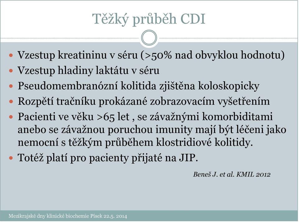 Pacienti ve věku >65 let, se závažnými komorbiditami anebo se závažnou poruchou imunity mají být léčeni