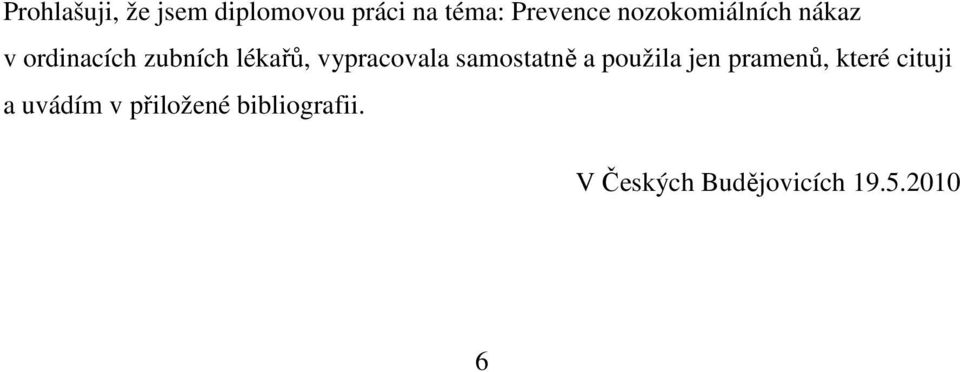 vypracovala samostatně a použila jen pramenů, které cituji