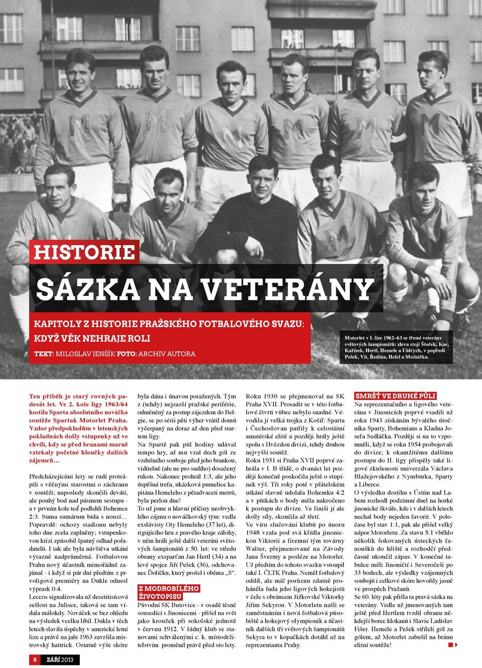 Ve 2. kole ligy 1963/64 hostila Sparta absolutního nováčka soutěže Spartak Motorlet Praha.