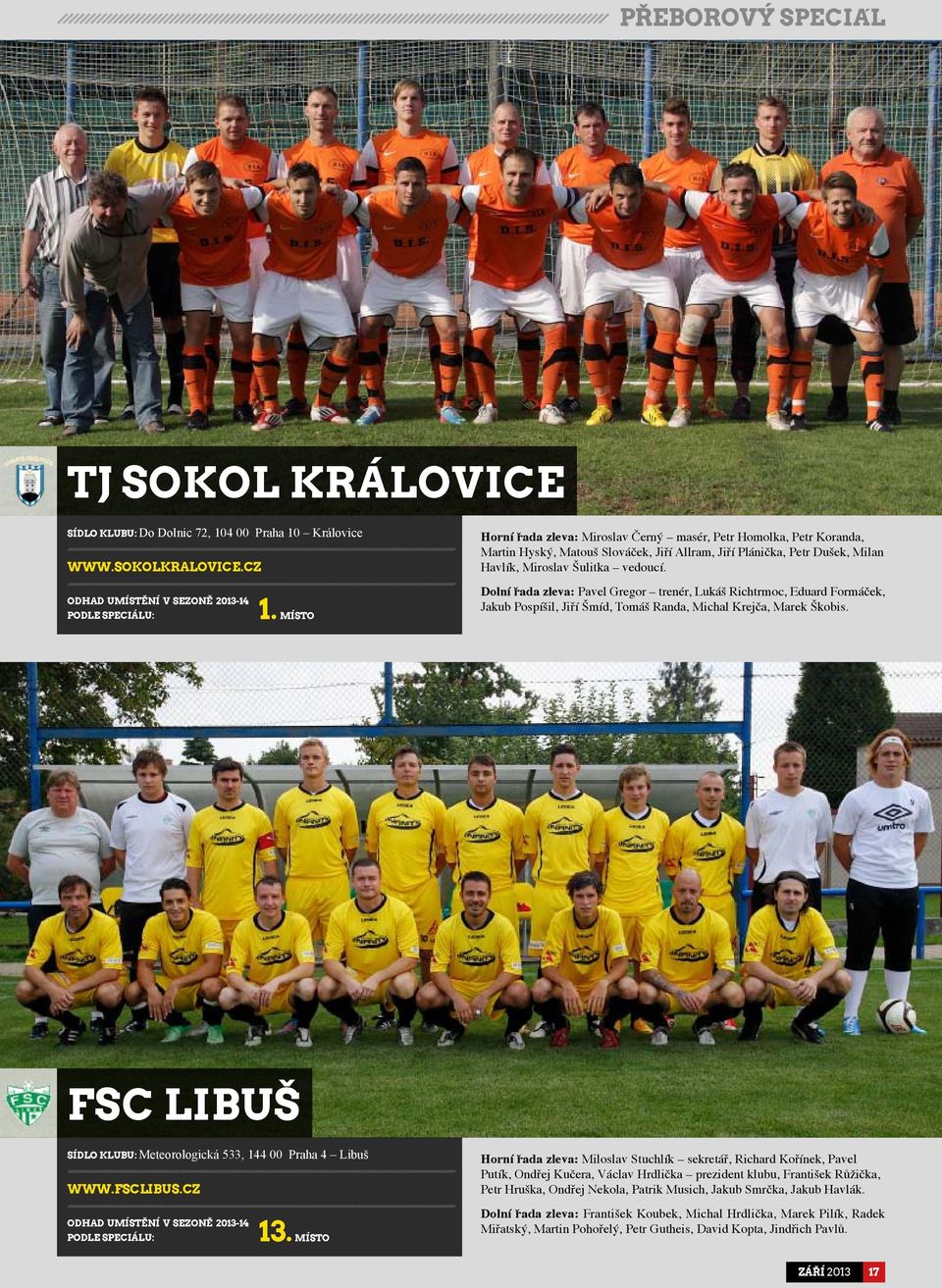 Odhad umístění v sezoně 2013-14 podle Speciálu: 1. místo Dolní řada zleva: Pavel Gregor trenér, Lukáš Richtrmoc, Eduard Formáček, Jakub Pospíšil, Jiří Šmíd, Tomáš Randa, Michal Krejča, Marek Škobis.