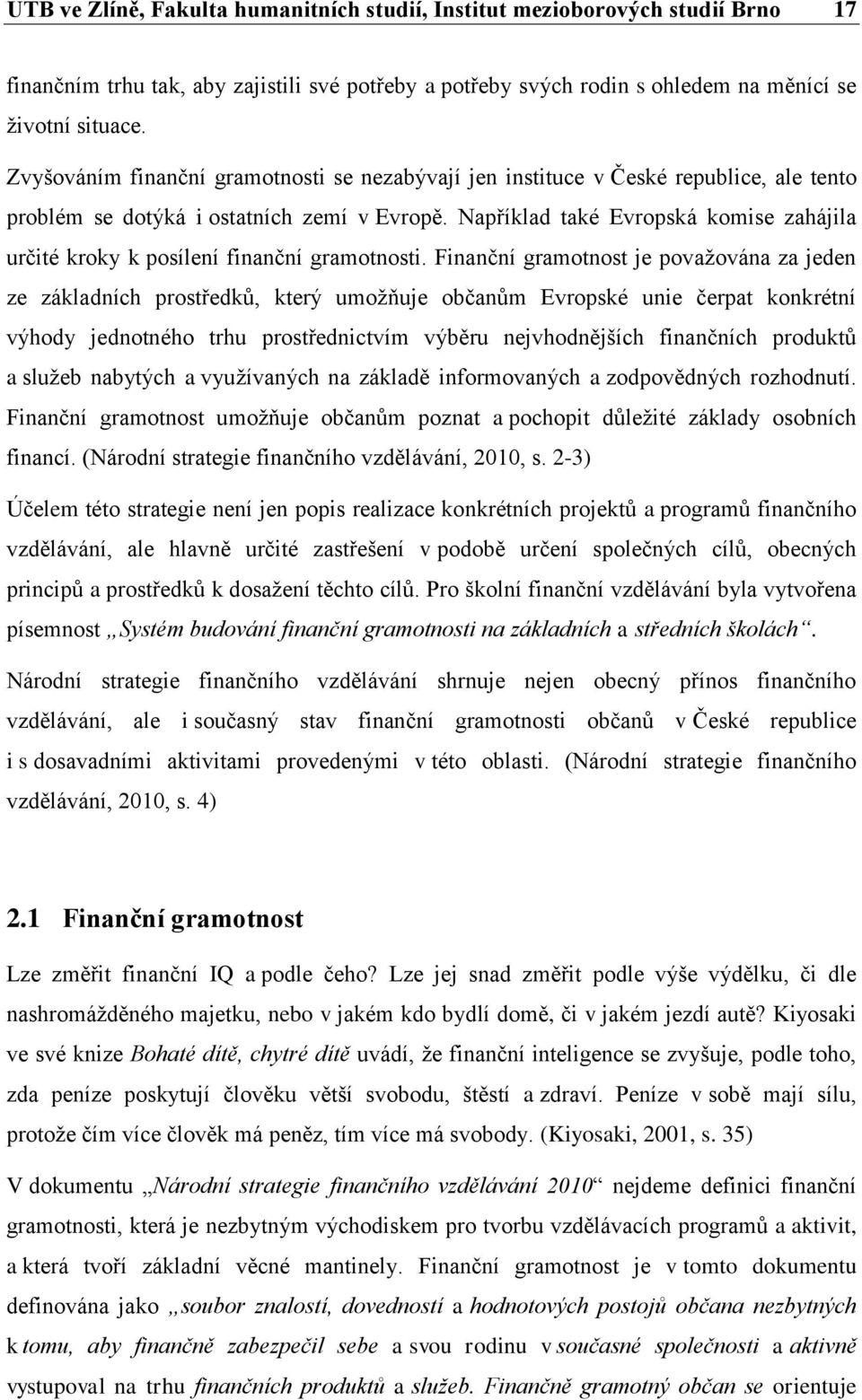 Například také Evropská komise zahájila určité kroky k posílení finanční gramotnosti.