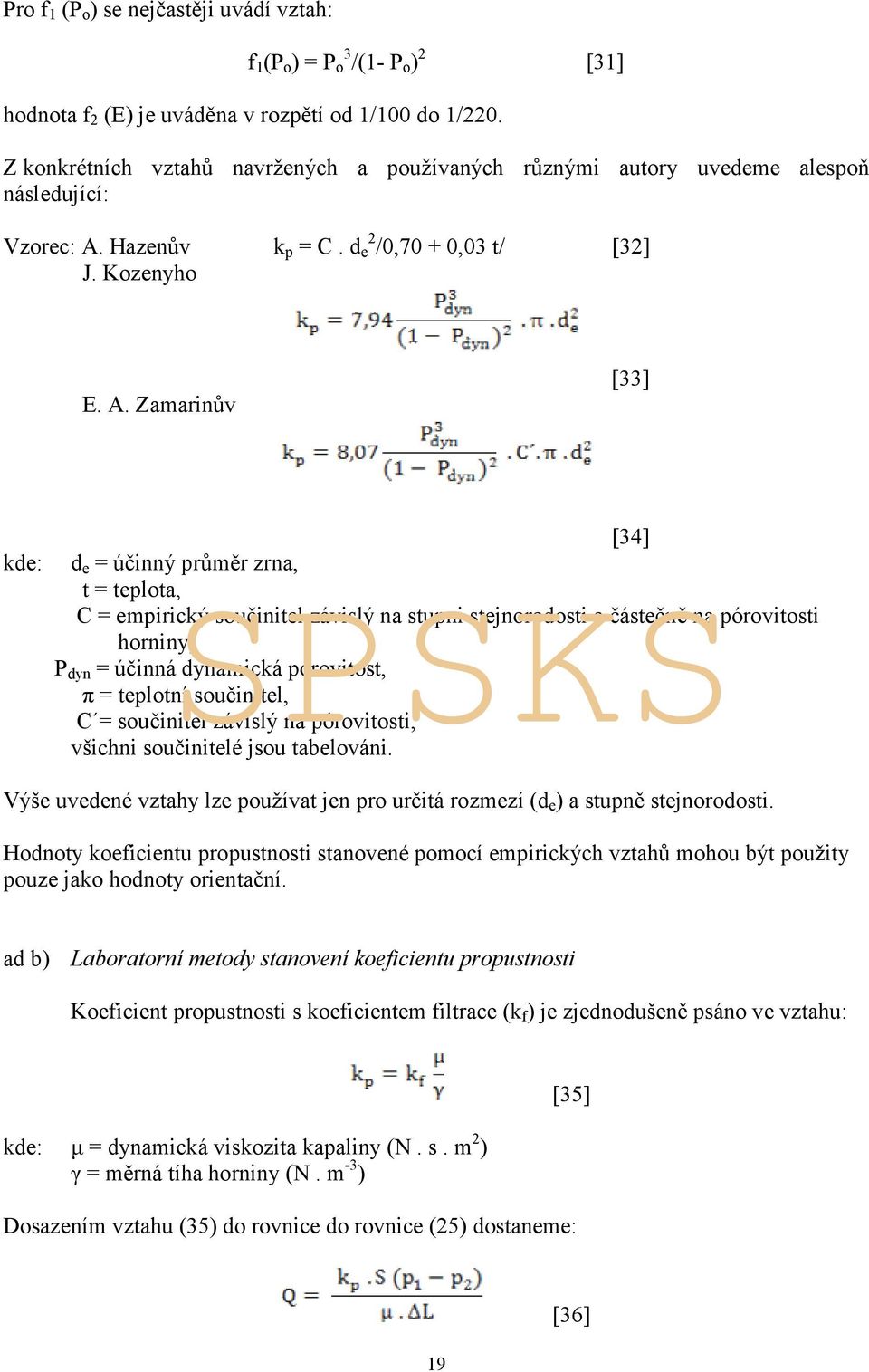 Hazenův k p = C. d 2 e /0,70 + 0,03 t/ [32] J. Kozenyho E. A.