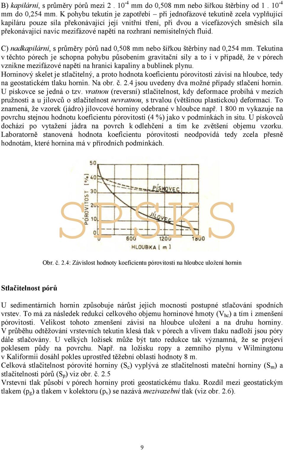 napětí na rozhraní nemísitelných fluid. C) nadkapilární, s průměry pórů nad 0,508 mm nebo šířkou štěrbiny nad 0,254 mm.