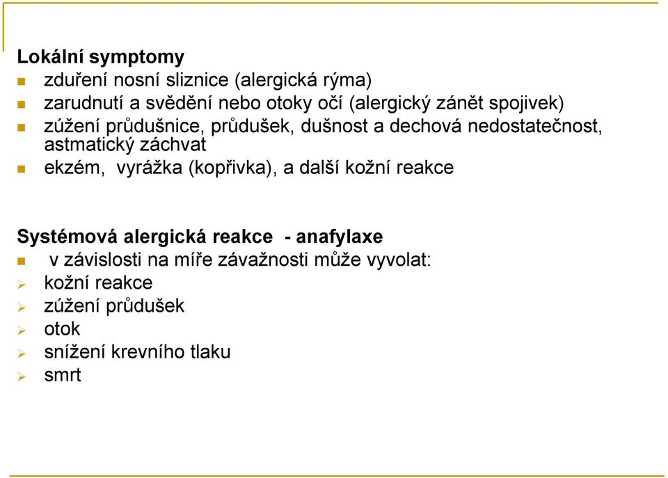 astmatický záchvat ekzém, vyrážka (kopřivka), a další kožní reakce Systémová alergická reakce -