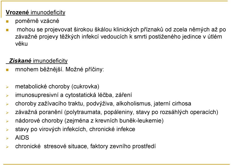 Možné příčiny: metabolické choroby (cukrovka) imunosupresivní a cytostatická léčba, záření choroby zažívacího traktu, podvýživa, alkoholismus, jaterní