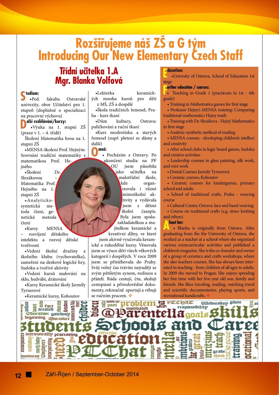 Hejným: Srovnání tradiční matematiky s matematikou Prof. Hejného Školení Dr. Slezákovou Matematika Prof. Hejného na 1.