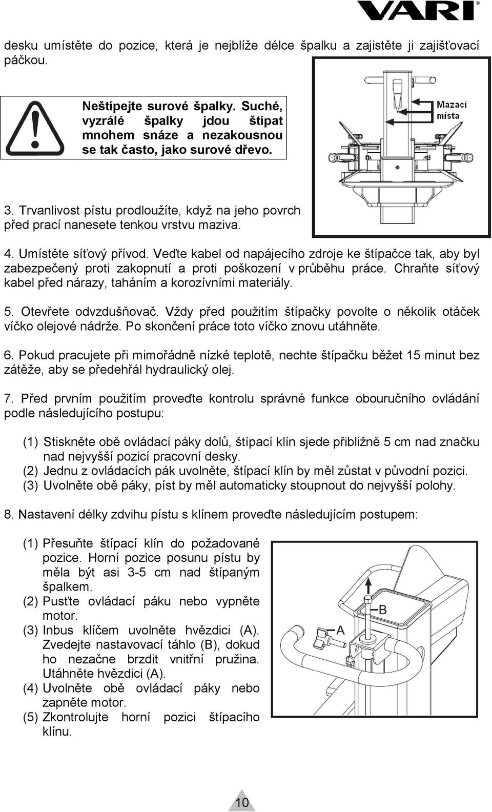 Umístěte síťový přívod. Veďte kabel od napájecího zdroje ke štípačce tak, aby byl zabezpečený proti zakopnutí a proti poškození v průběhu práce.