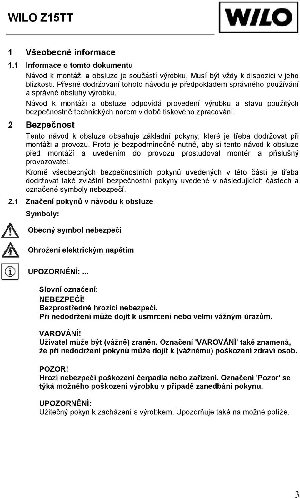 Návod k montáži a obsluze odpovídá provedení výrobku a stavu použitých bezpe nostn technických norem v dob tiskového zpracování.