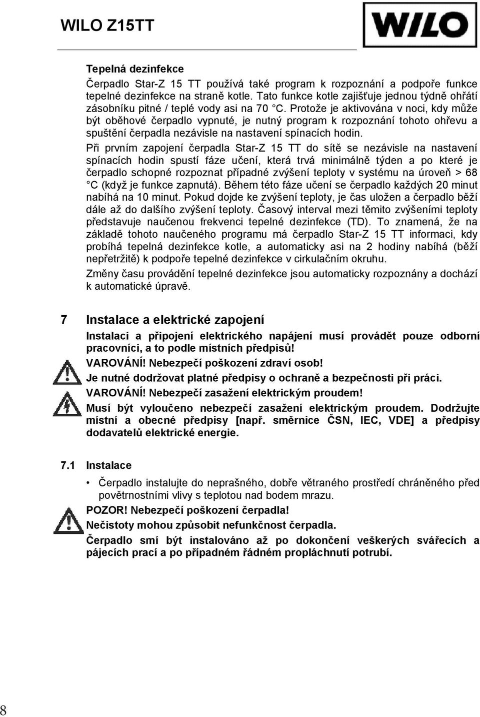 Protože je aktivována v noci, kdy m že být ob hové erpadlo vypnuté, je nutný program k rozpoznání tohoto oh evu a spušt ní erpadla nezávisle na nastavení spínacích hodin.