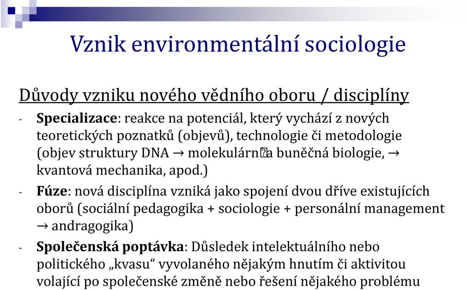 ) - Fúze: nová disciplína vzniká jako spojení dvou dříve existujících oborů (sociální pedagogika + sociologie + personální management andragogika) -