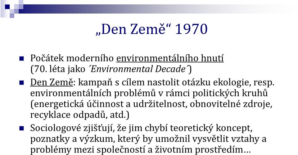 environmentálních problémů v rámci politických kruhů (energetická účinnost a udržitelnost, obnovitelné zdroje,