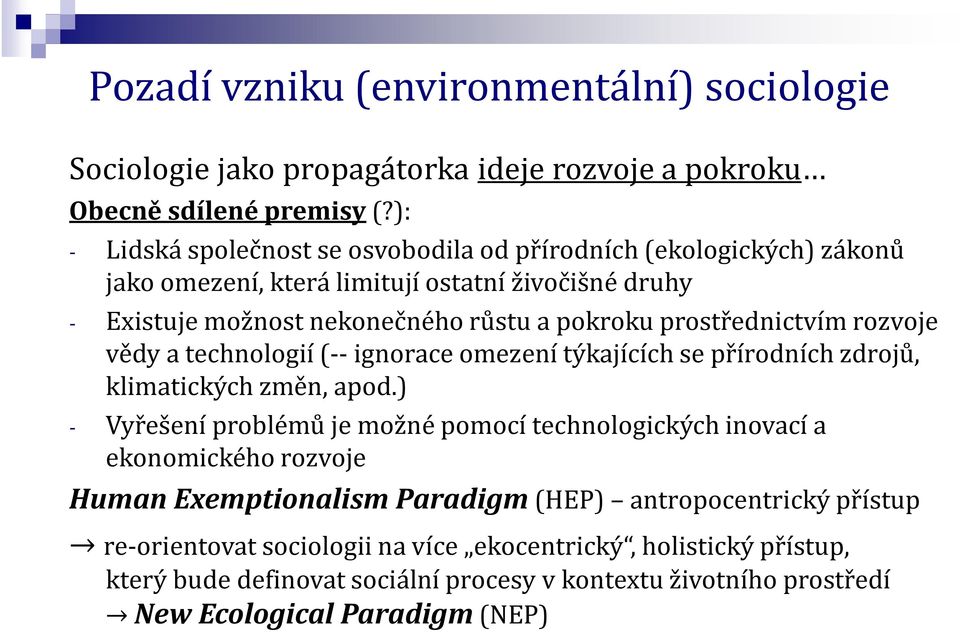 prostřednictvím rozvoje vědy a technologií (-- ignorace omezení týkajících se přírodních zdrojů, klimatických změn, apod.