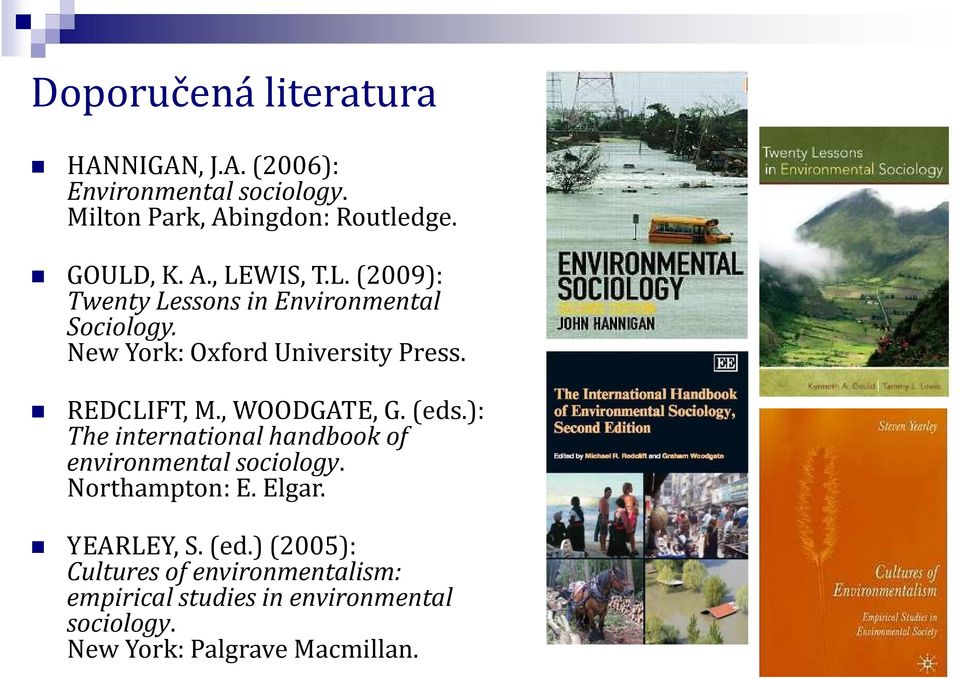 , WOODGATE, G. (eds.): The international handbook of environmental sociology. Northampton: E. Elgar. YEARLEY, S.