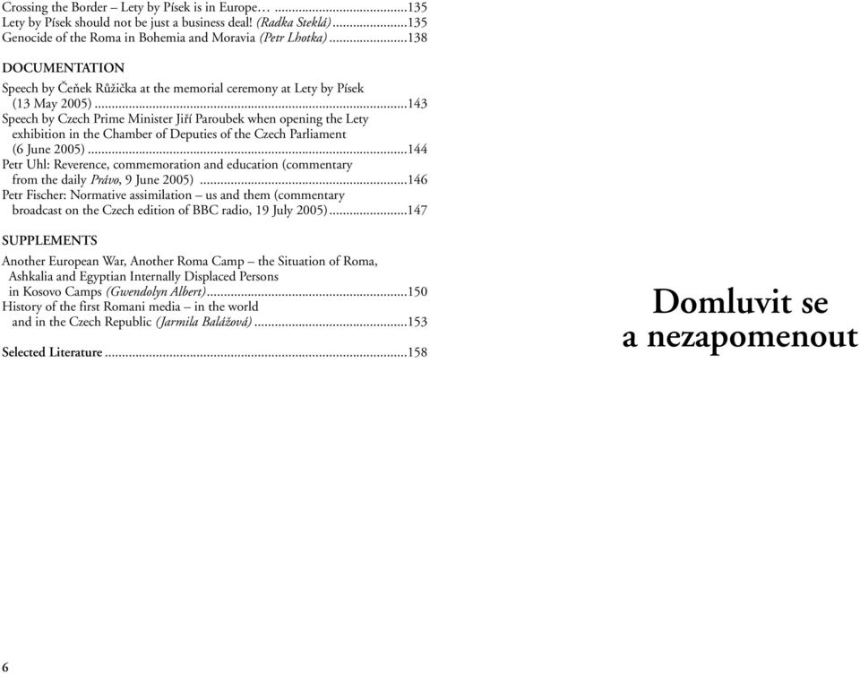 ..143 Speech by Czech Prime Minister Jifií Paroubek when opening the Lety exhibition in the Chamber of Deputies of the Czech Parliament (6 June 2005).