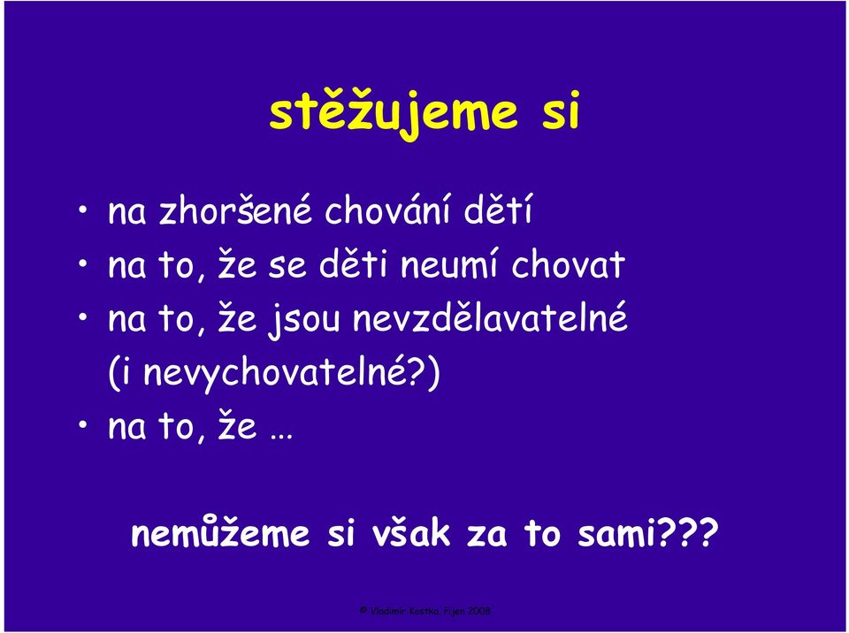 že jsou nevzdělavatelné (i