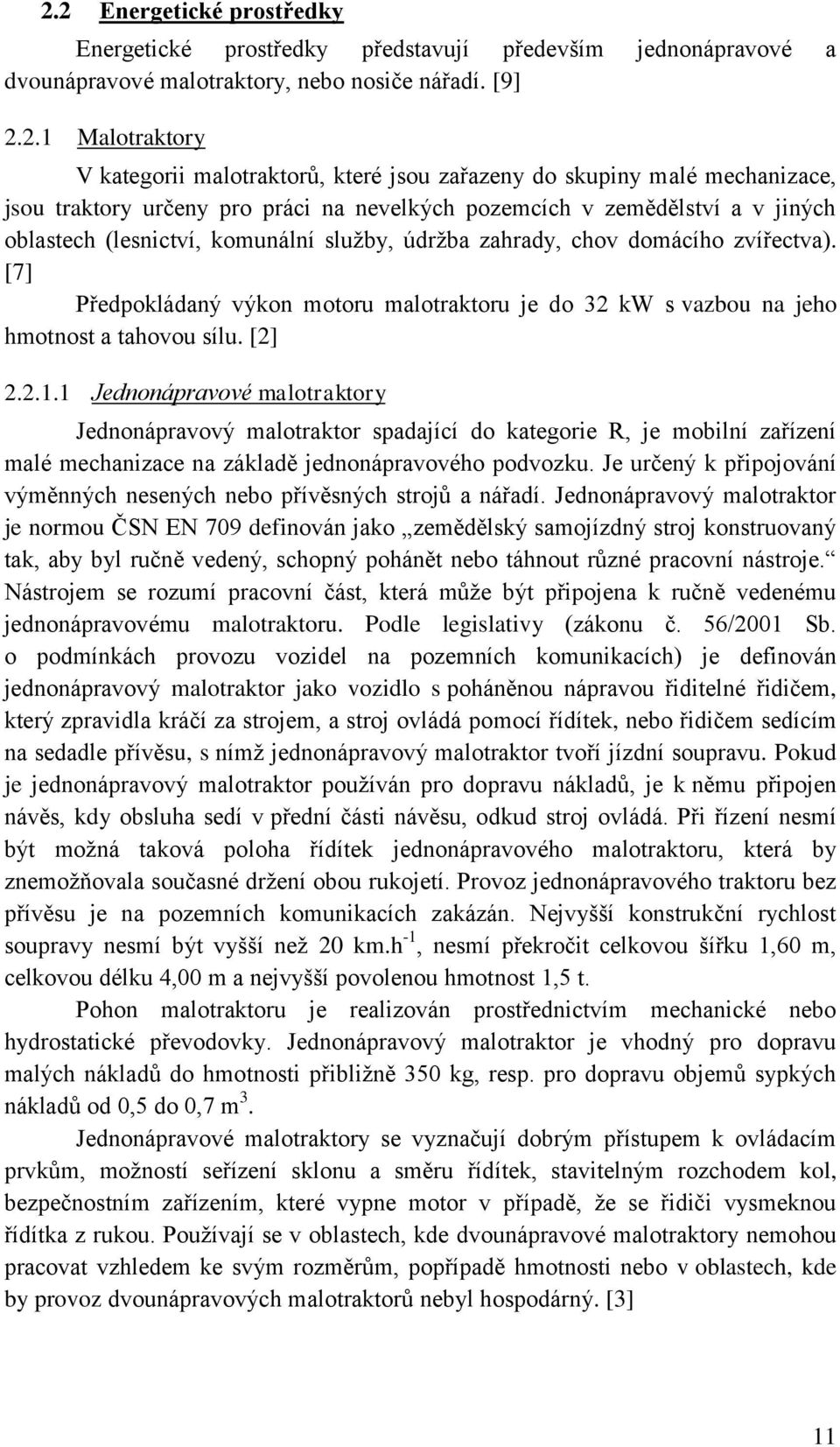 [7] Předpokládaný výkon motoru malotraktoru je do 32 kw s vazbou na jeho hmotnost a tahovou sílu. [2] 2.2.1.