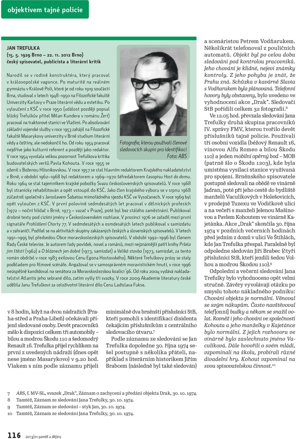 Po vyloučení z KSČ v roce 1950 (událost později popsal blízký Trefulkův přítel Milan Kundera v románu Žert) pracoval na traktorové stanici ve Vlašimi.