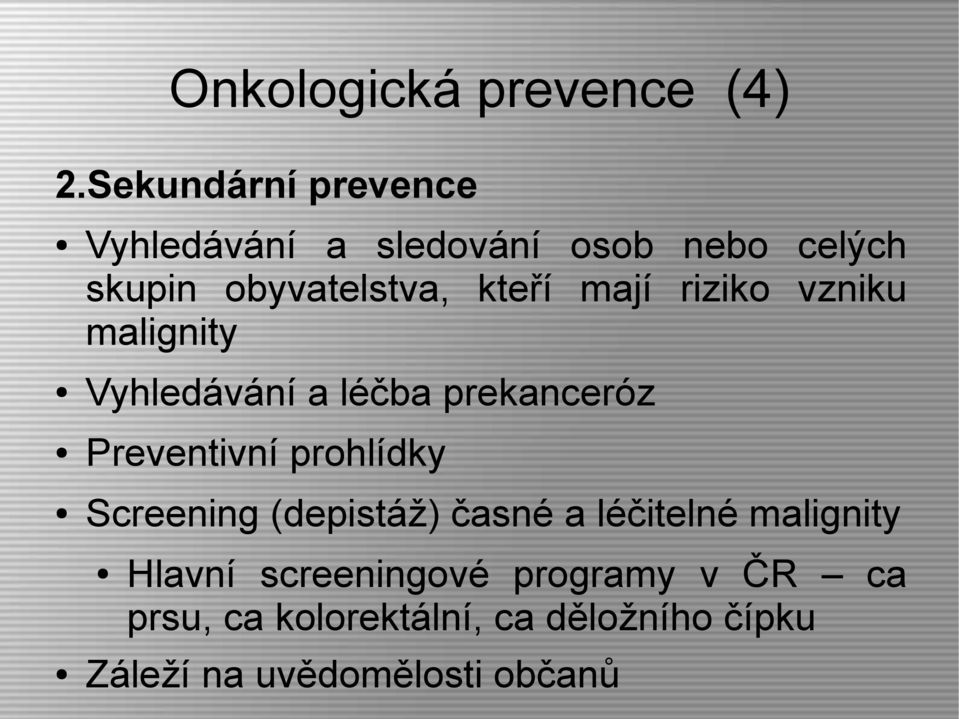 mají riziko vzniku malignity Vyhledávání a léčba prekanceróz Preventivní prohlídky