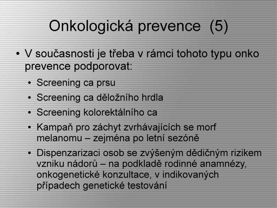 zvrhávajících se morf melanomu zejména po letní sezóně Dispenzarizaci osob se zvýšeným dědičným