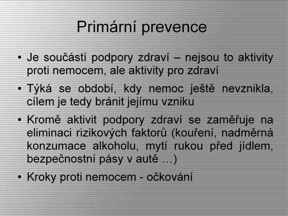 Kromě aktivit podpory zdraví se zaměřuje na eliminaci rizikových faktorů (kouření, nadměrná