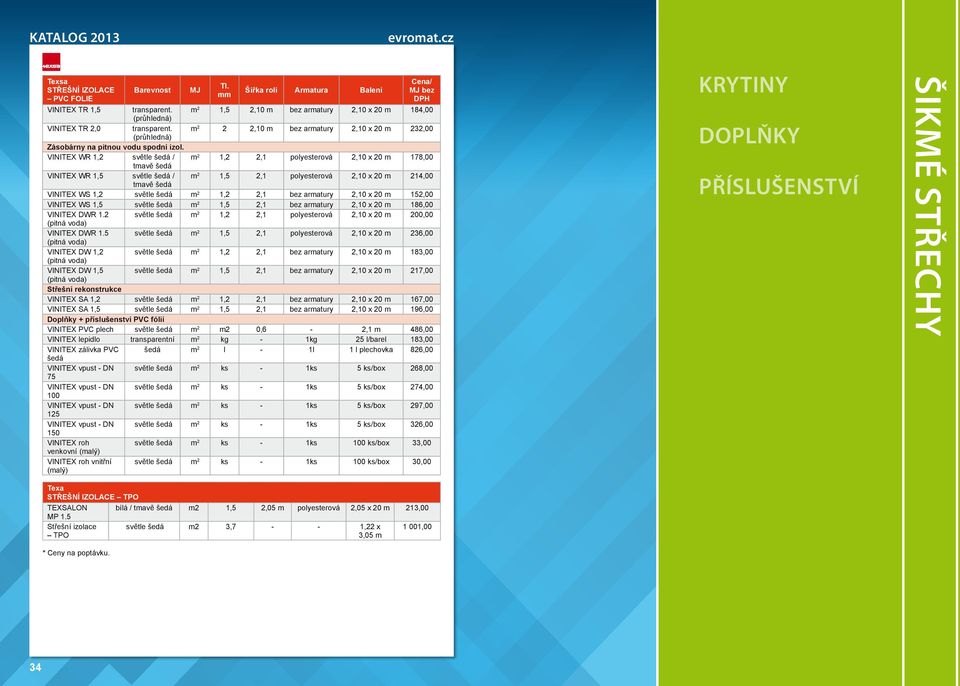 mm Šířka rolí Armatura Balení Cena/ bez DPH m 2 1,5 2,10 m bez armatury 2,10 x 20 m 184,00 m 2 2 2,10 m bez armatury 2,10 x 20 m 232,00 m 2 1,2 2,1 polyesterová 2,10 x 20 m 178,00 m 2 1,5 2,1