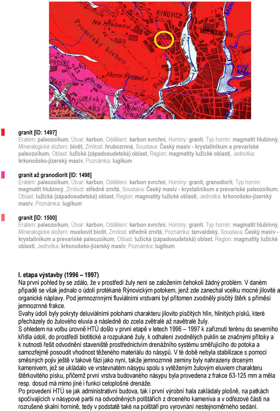 granodiorit [ID: 1498] Eratém: paleozoikum, Útvar: karbon, Oddělení: karbon svrchní, Horniny: granit, granodiorit, Typ hornin: magmatit hlubinný, Zrnitost: středně zrnitá, Soustava: Český masiv -