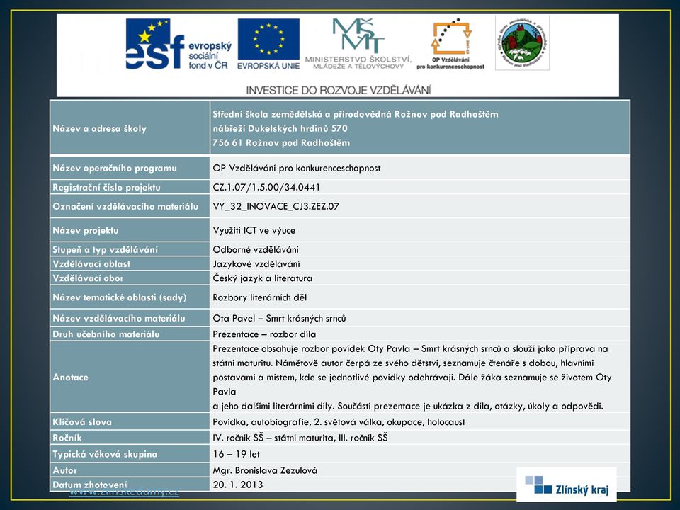 maturitu. Námětově autor čerpá ze svého dětství, seznamuje čtenáře s dobou, hlavními postavami a místem, kde se jednotlivé povídky odehrávají.