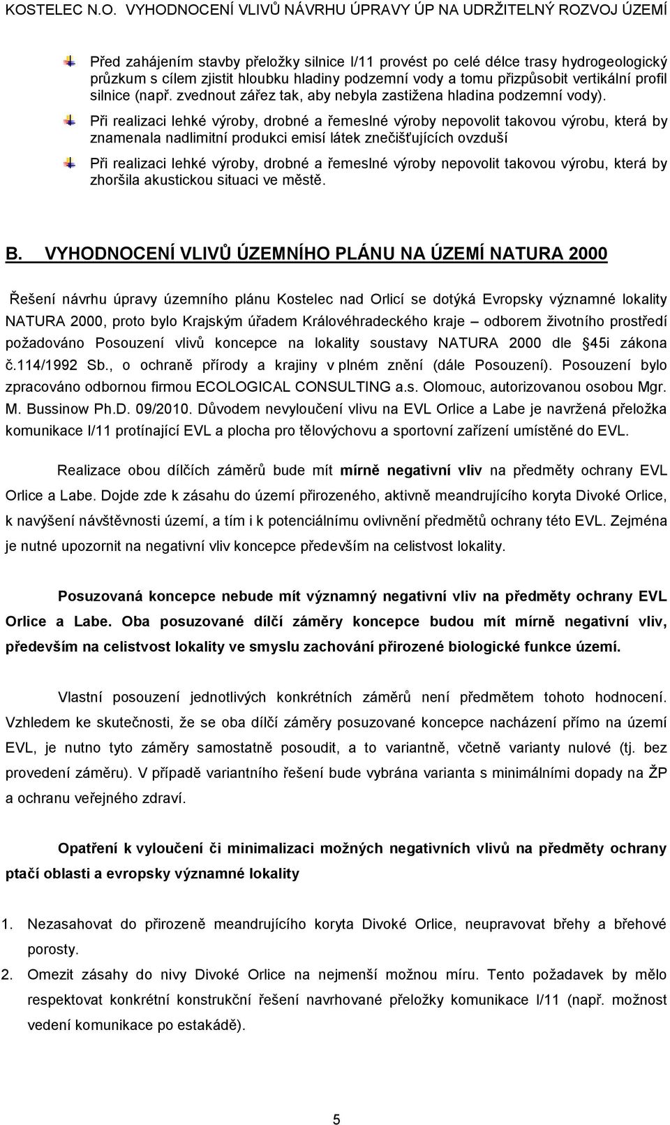 Při realizaci lehké výroby, drobné a řemeslné výroby nepovolit takovou výrobu, která by znamenala nadlimitní produkci emisí látek znečišťujících ovzduší Při realizaci lehké výroby, drobné a řemeslné