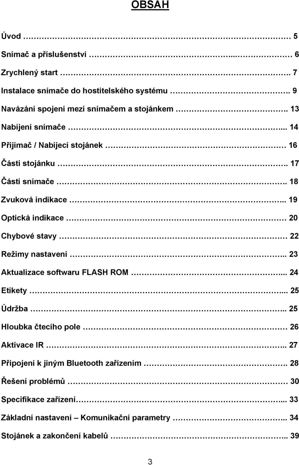 . 19 Optická indikace 20 Chybové stavy 22 Režimy nastavení.. 23 Aktualizace softwaru FLASH ROM... 24 Etikety... 25 Údržba.