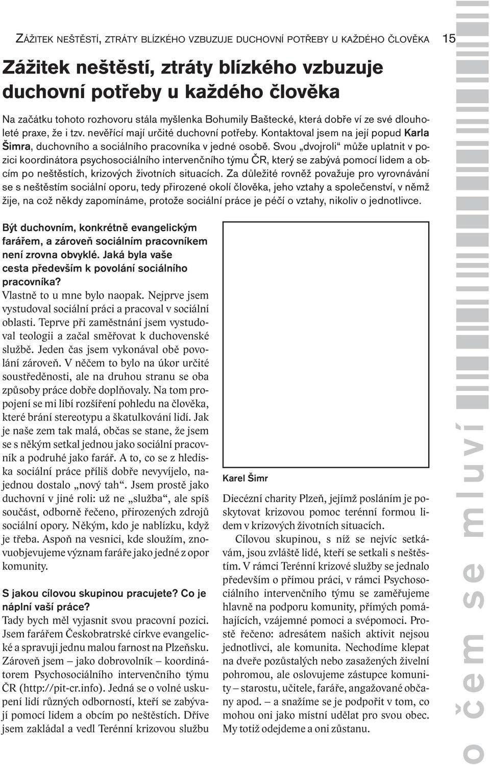 Kontaktoval jsem na její popud Karla Šimra, duchovního a sociálního pracovníka v jedné osobě.