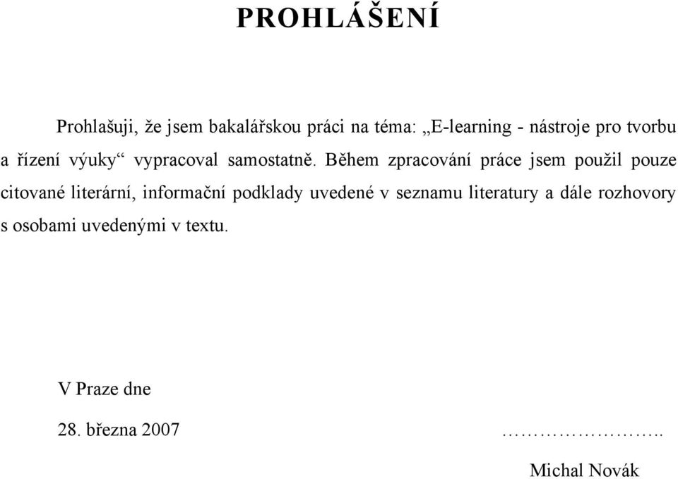 Během zpracování práce jsem použil pouze citované literární, informační podklady