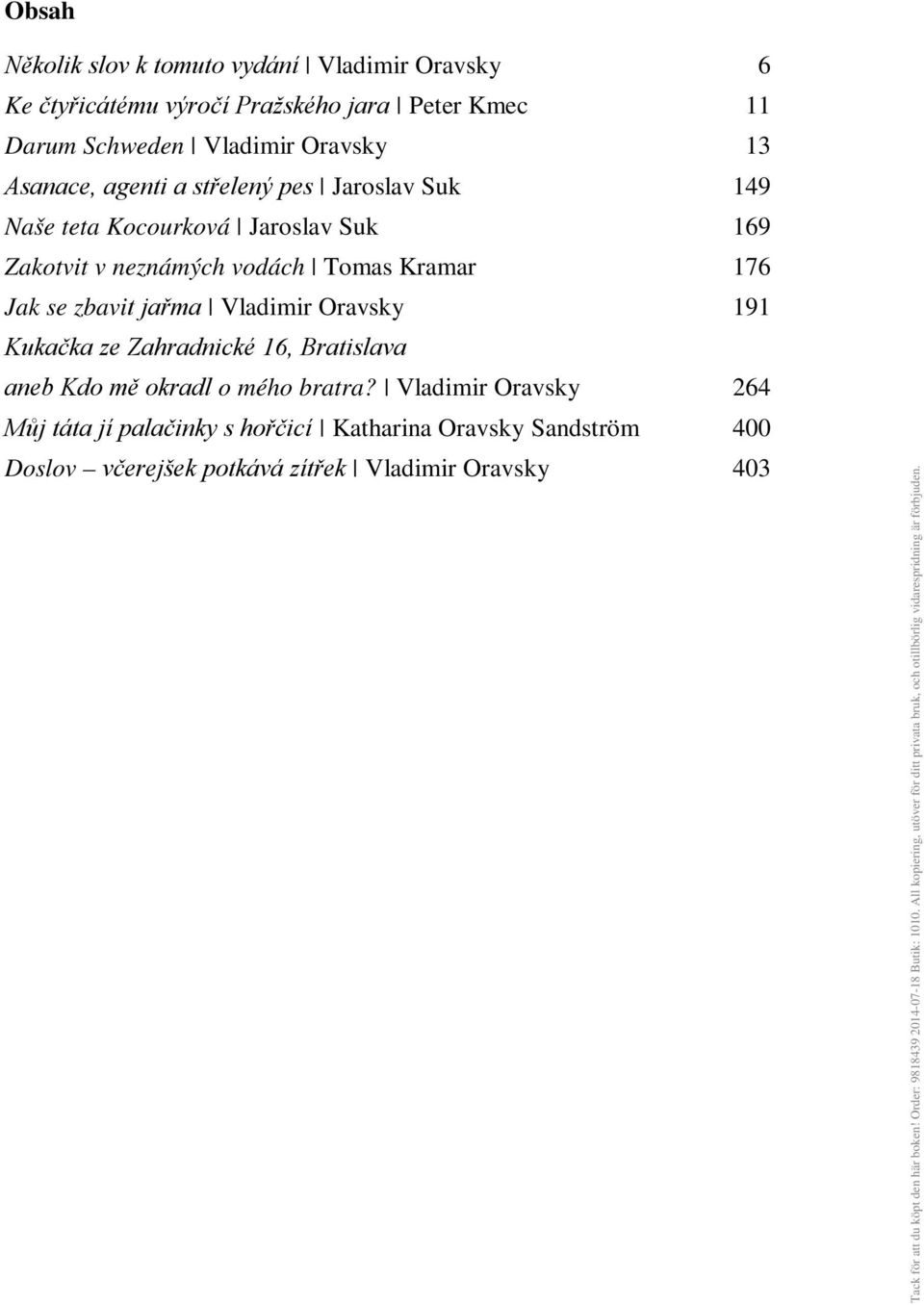 Kramar 176 Jak se zbavit jařma Vladimir Oravsky 191 Kukačka ze Zahradnické 16, Bratislava aneb Kdo mě okradl o mého bratra?