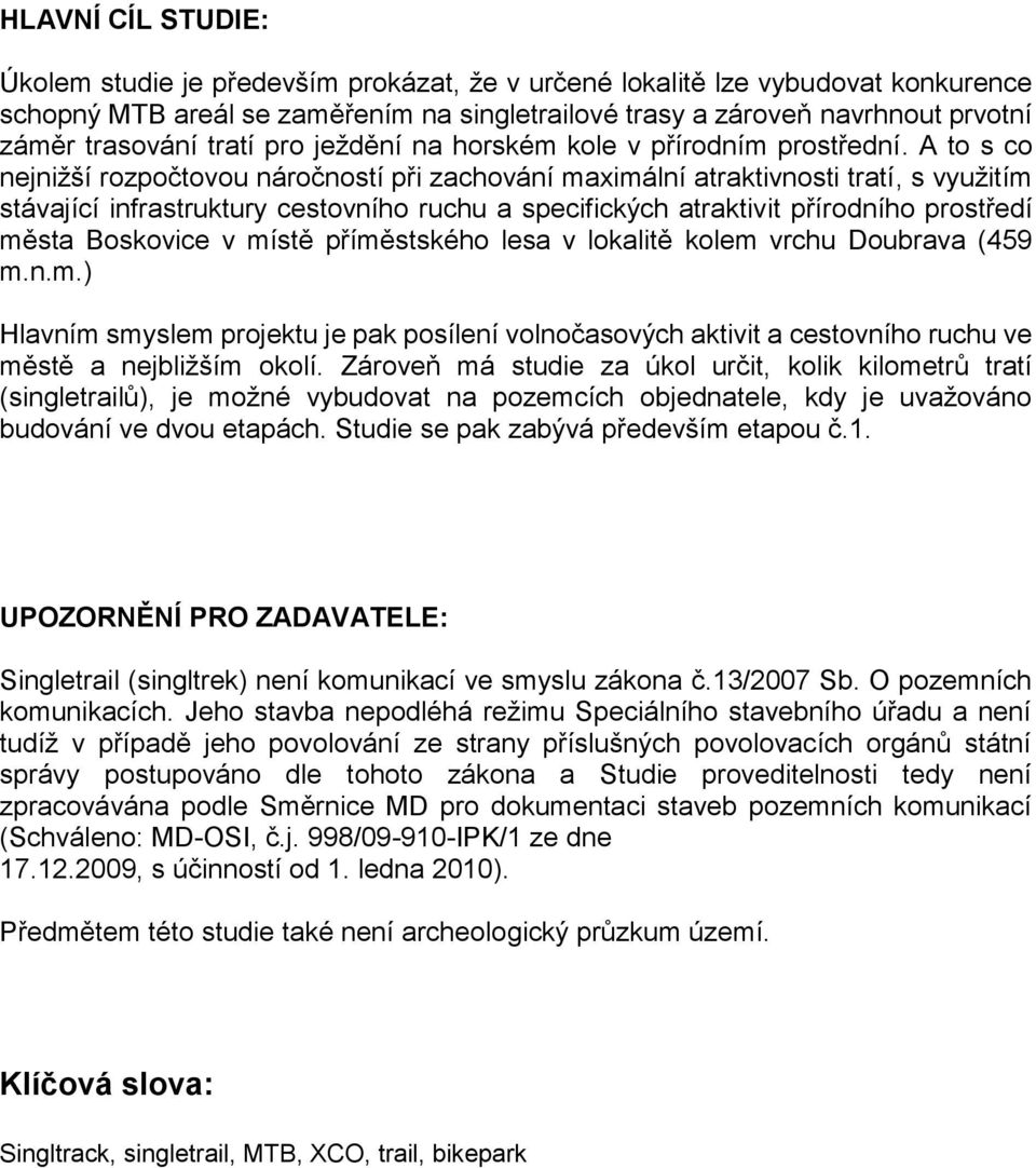 A to s co nejnižší rozpočtovou náročností při zachování maximální atraktivnosti tratí, s využitím stávající infrastruktury cestovního ruchu a specifických atraktivit přírodního prostředí města v