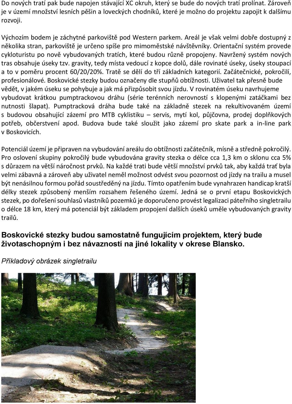 Areál je však velmi dobře dostupný z několika stran, parkoviště je určeno spíše pro mimoměstské návštěvníky.