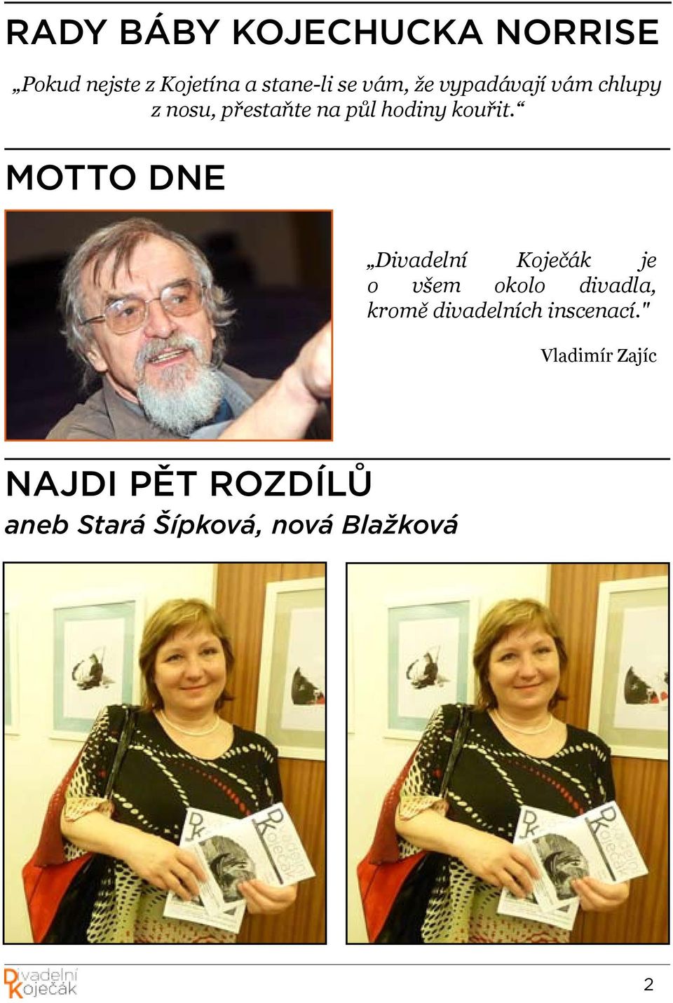 MOTTO DNE Divadelní Koječák je o všem okolo divadla, kromě divadelních