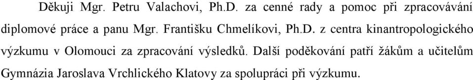 z centra kinantropologického výzkumu v Olomouci za zpracování výsledků.