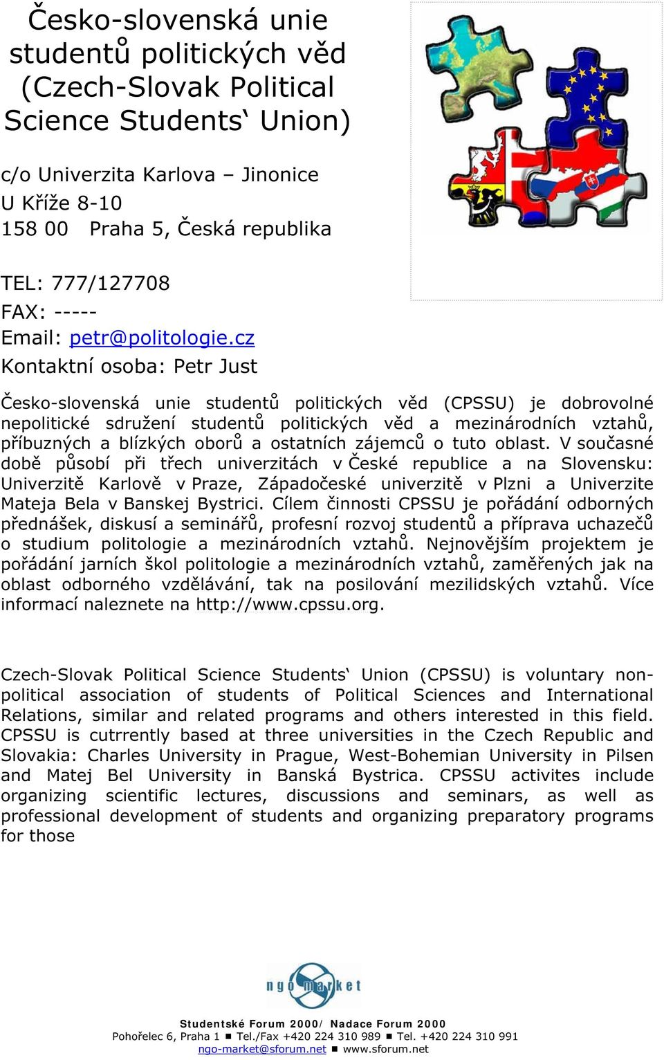 cz Kontaktní osoba: Petr Just esko-slovenská unie student politických v d (CPSSU) je dobrovolné nepolitické sdružení student politických v d a mezinárodních vztah, p íbuzných a blízkých obor a