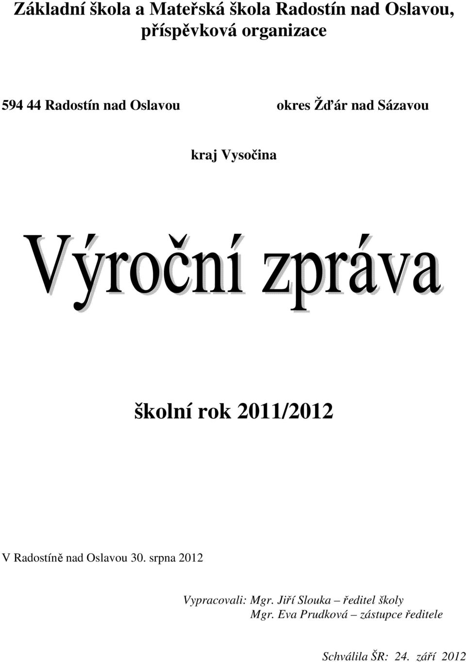 2011/2012 V Radostíně nad Oslavou 30. srpna 2012 Vypracovali: Mgr.