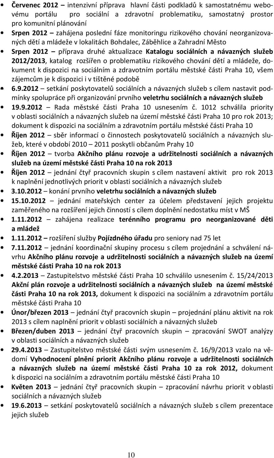 2012/2013, katalog rozšířen o problematiku rizikového chování dětí a mládeže, dokument k dispozici na sociálním a zdravotním portálu městské části Praha 10, všem zájemcům je k dispozici i v tištěné