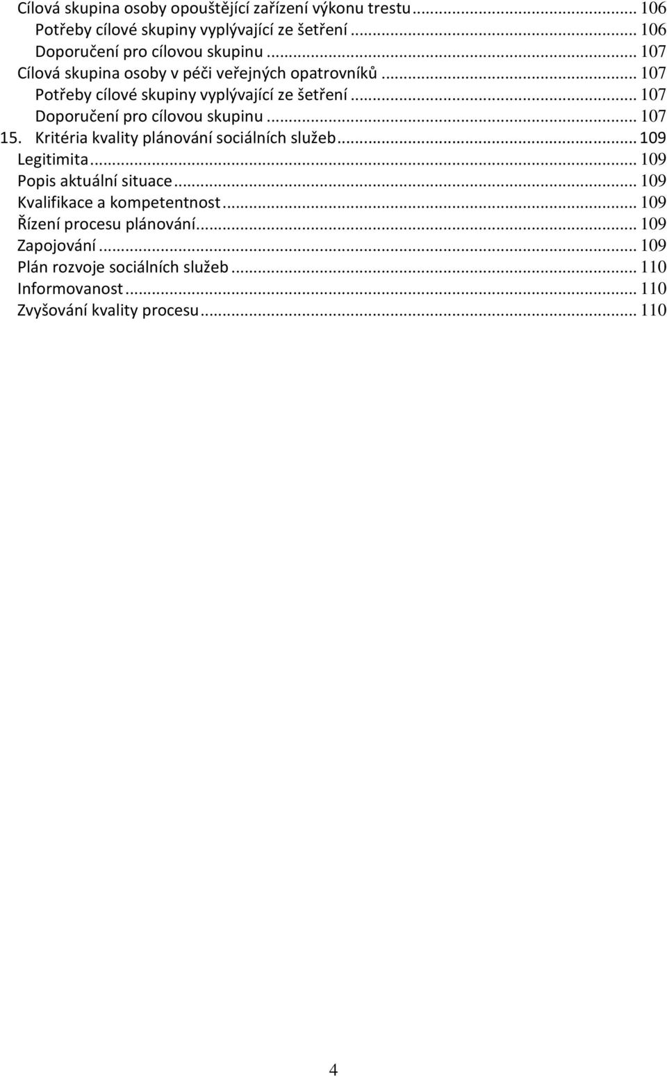 .. 107 15. Kritéria kvality plánování sociálních služeb...109 Legitimita... 109 Popis aktuální situace... 109 Kvalifikace a kompetentnost.