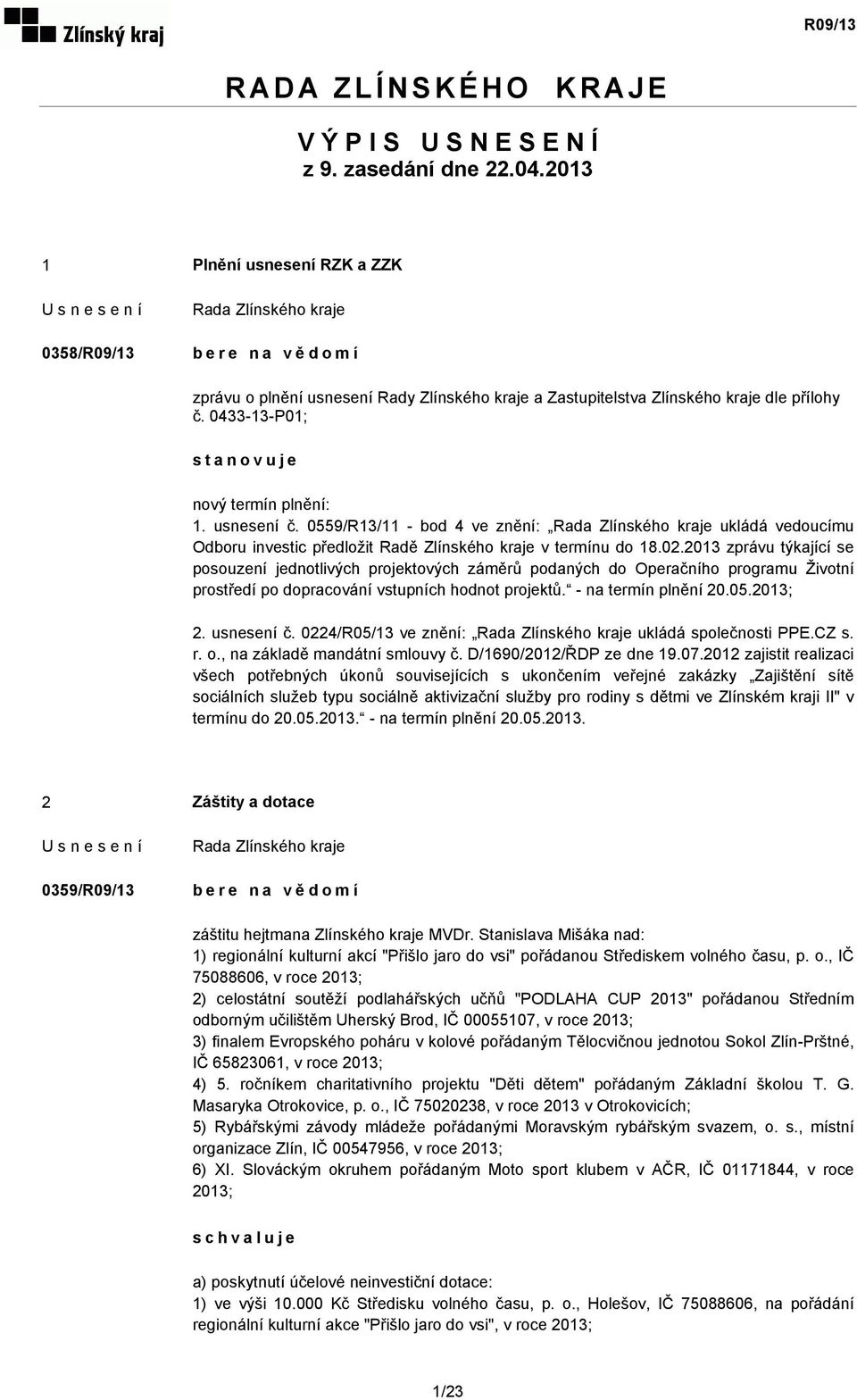 usnesení č. 0559/R13/11 - bod 4 ve znění: ukládá vedoucímu Odboru investic předložit Radě Zlínského kraje v termínu do 18.02.