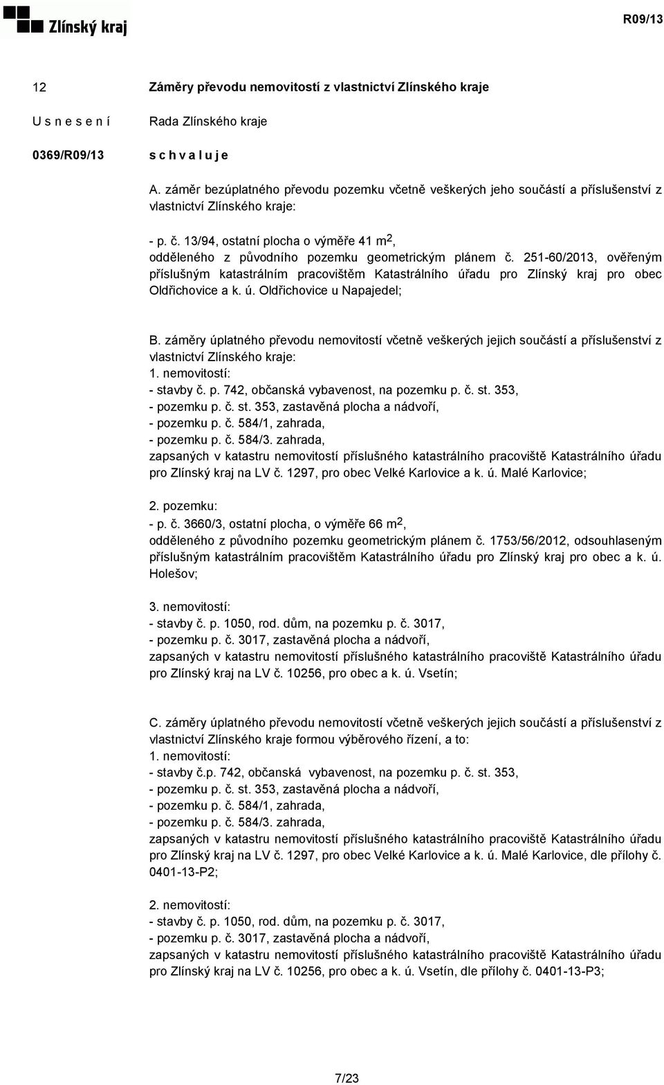 251-60/2013, ověřeným příslušným katastrálním pracovištěm Katastrálního úřadu pro Zlínský kraj pro obec Oldřichovice a k. ú. Oldřichovice u Napajedel; B.