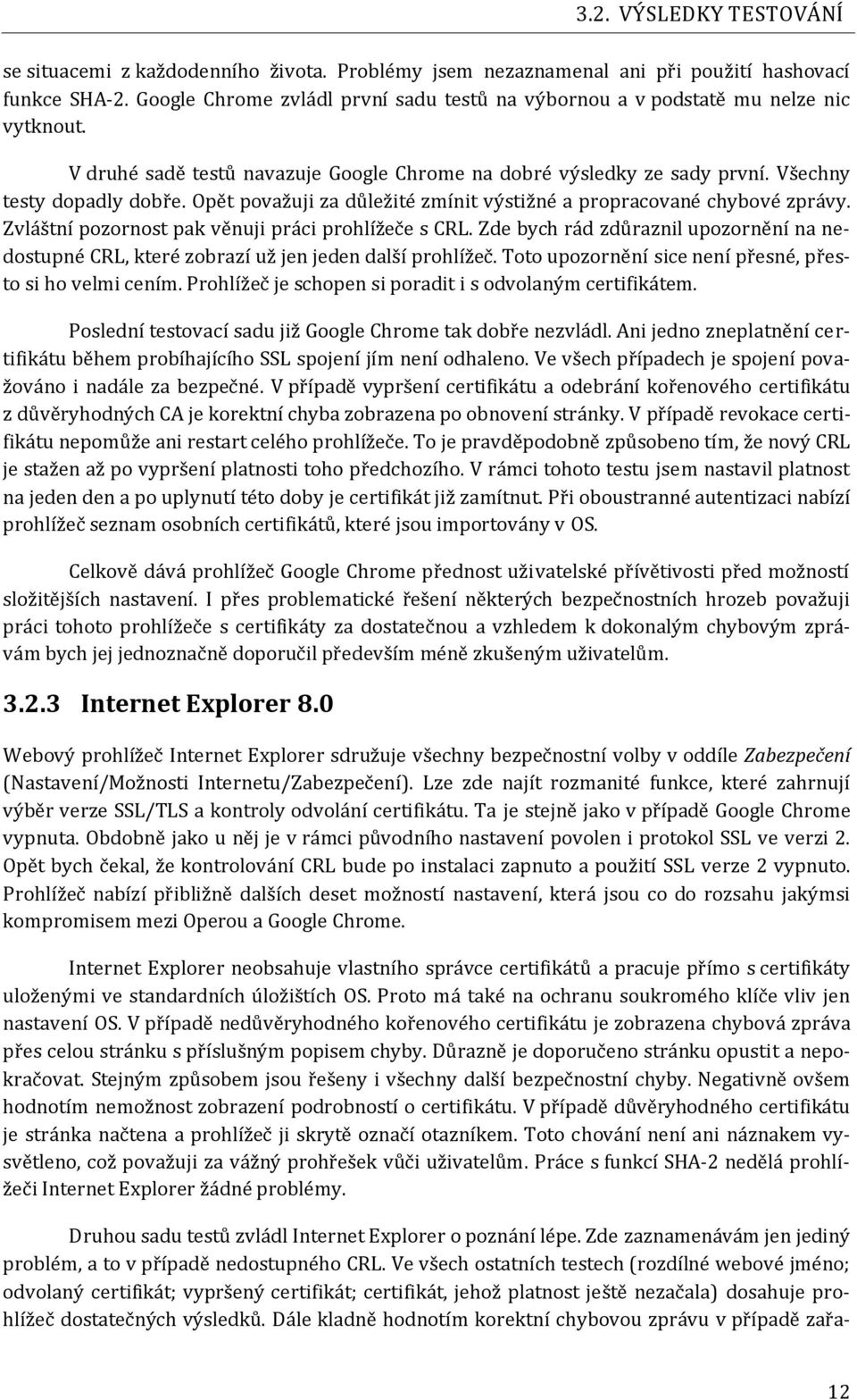 Opět považuji za důležité zmínit výstižné a propracované chybové zprávy. Zvláštní pozornost pak věnuji práci prohlížeče s CRL.