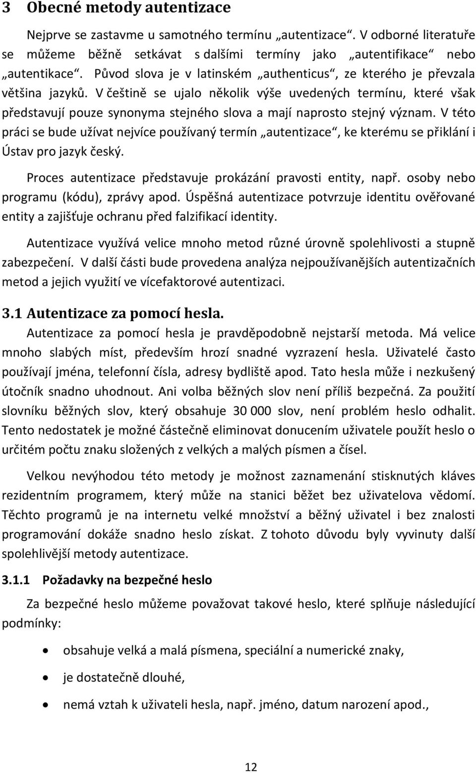 V češtině se ujalo několik výše uvedených termínu, které však představují pouze synonyma stejného slova a mají naprosto stejný význam.