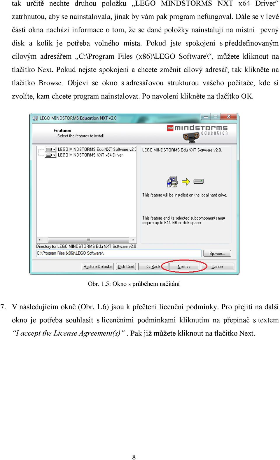 Pokud jste spokojeni s předdefinovaným cílovým adresářem C:\Program Files (x86)\lego Software\, můžete kliknout na tlačítko Next.