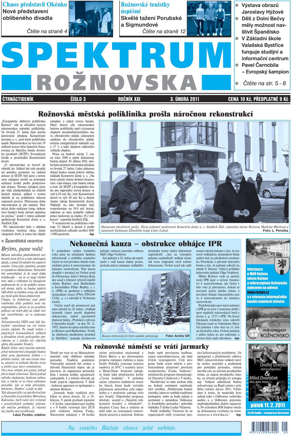 Čtěte na str. 5-8 ČTRNÁCTIDENÍK ČÍSLO 3 ROČNÍK XXI 3. ÚNORA 2011 CENA 10 Kč, PŘEDPLATNÉ 9 Kč Energeticky efektivní poliklinika Rožnov, tak se oficiálně nazývá rekonstrukce městské polikliniky.