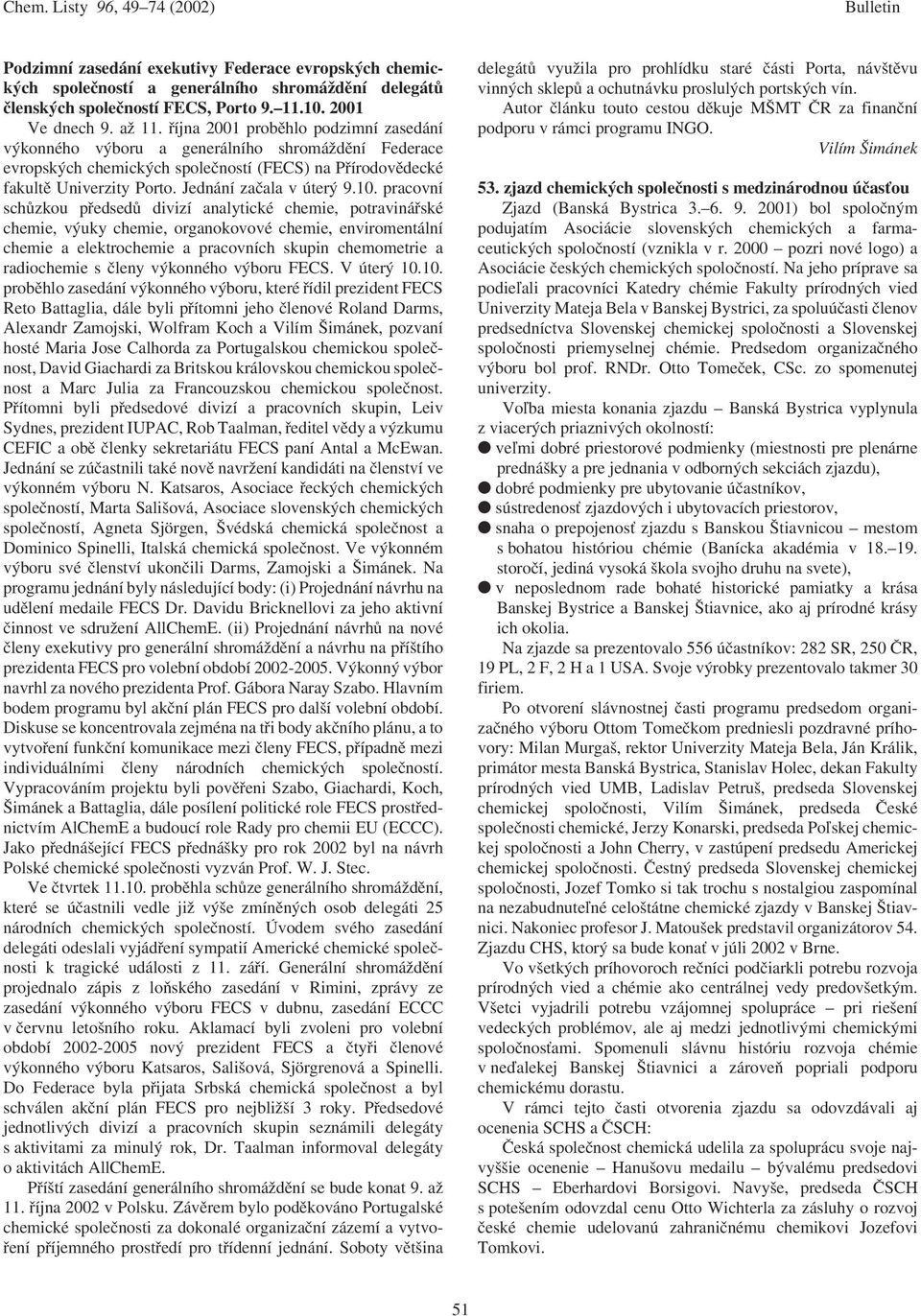 10. pracovní schůzkou předsedů divizí analytické chemie, potravinářské chemie, výuky chemie, organokovové chemie, enviromentální chemie a elektrochemie a pracovních skupin chemometrie a radiochemie s