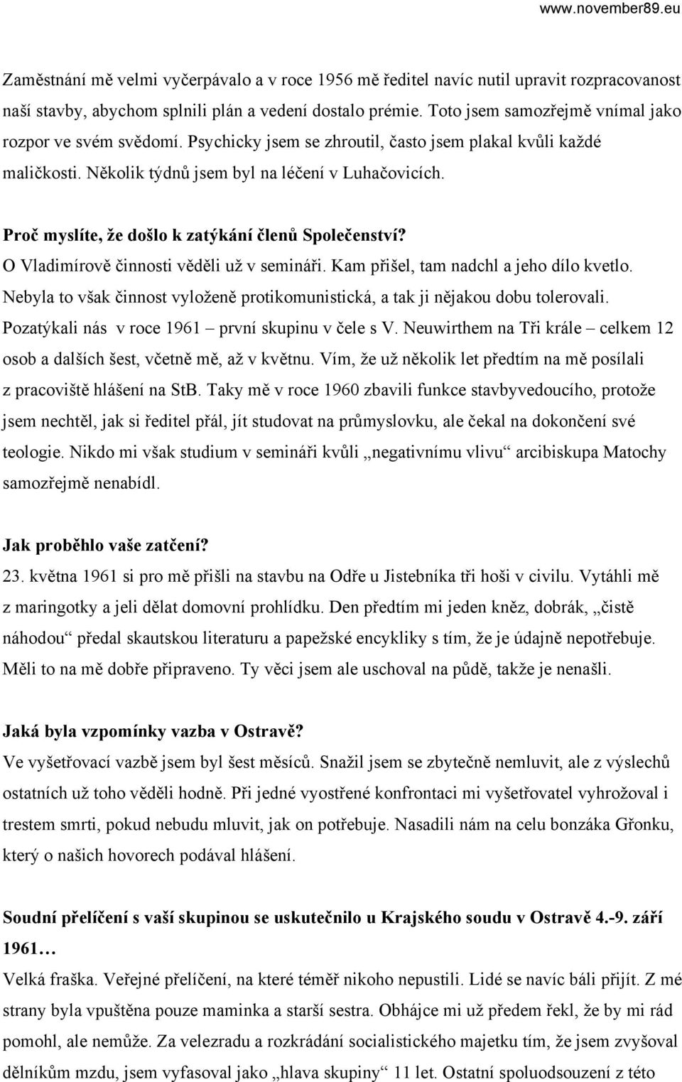 Proč myslíte, že došlo k zatýkání členů Společenství? O Vladimírově činnosti věděli už v semináři. Kam přišel, tam nadchl a jeho dílo kvetlo.