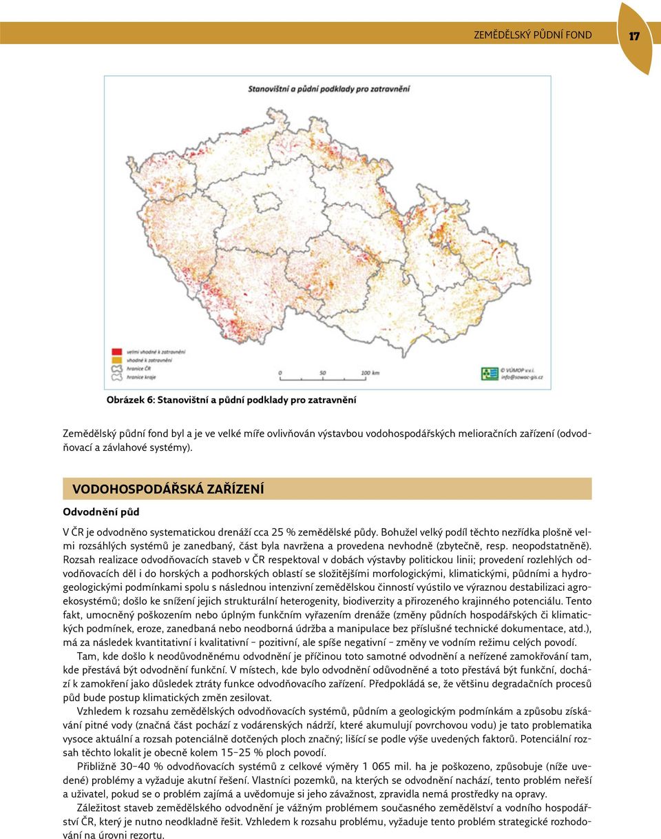 Bohužel velký podíl těchto nezřídka plošně velmi rozsáhlých systémů je zanedbaný, část byla navržena a provedena nevhodně (zbytečně, resp. neopodstatněně).