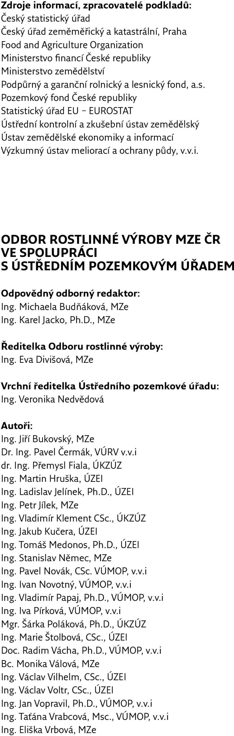 v.i. ODBOR ROSTLINNÉ VÝROBY MZE ČR VE SPOLUPRÁCI S ÚSTŘEDNÍM POZEMKOVÝM ÚŘADEM Odpovědný odborný redaktor: Ing. Michaela Budňáková, MZe Ing. Karel Jacko, Ph.D., MZe Ředitelka Odboru rostlinné výroby: Ing.